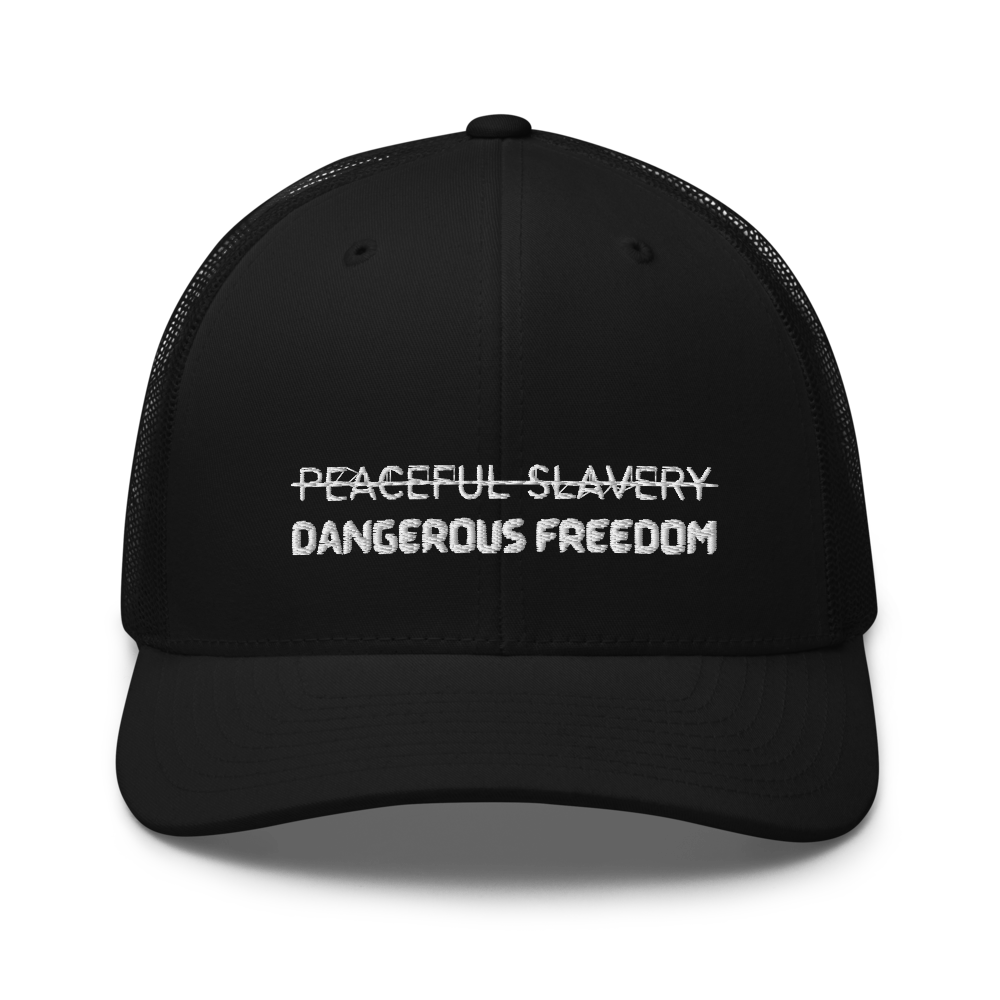 Peaceful Slavery Dangerous Freedom Trucker Hat