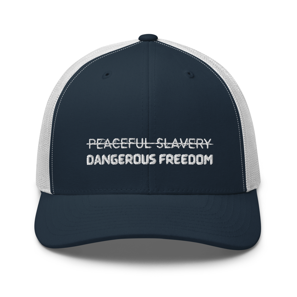 Peaceful Slavery Dangerous Freedom Trucker Hat