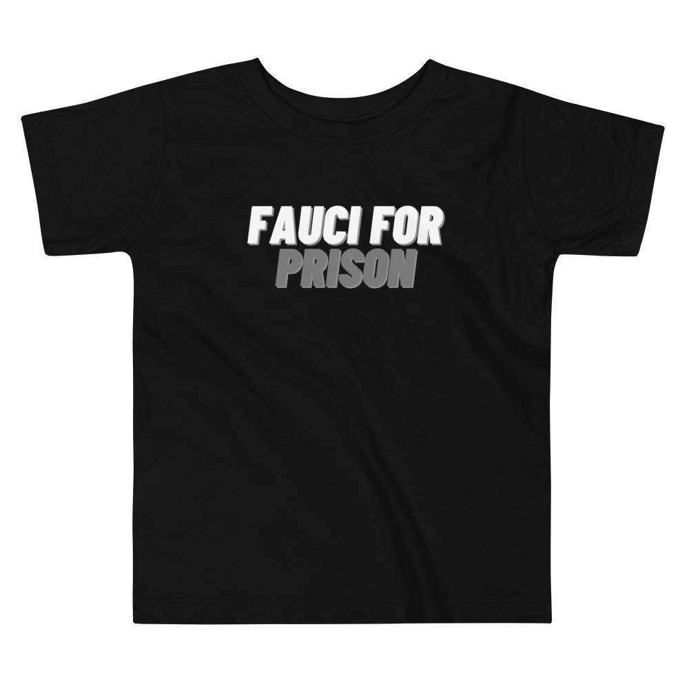 Fauci For Prison Toddler Tee