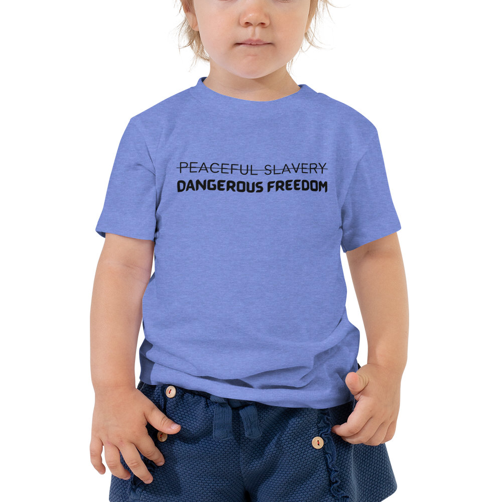 Peaceful Slavery Dangerous Freedom Toddler Tee