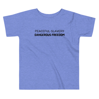 Peaceful Slavery Dangerous Freedom Toddler Tee