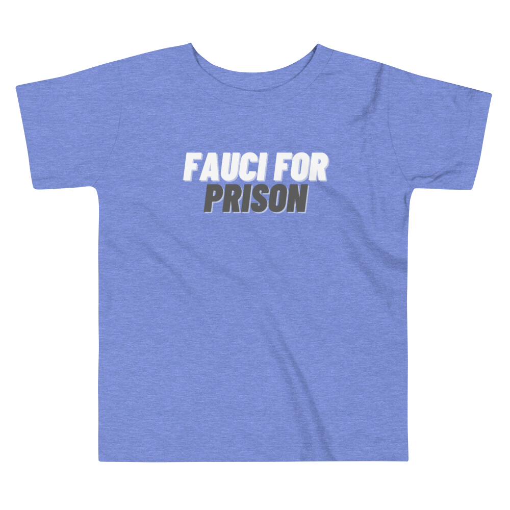 Fauci For Prison Toddler Tee