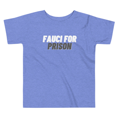 Fauci For Prison Toddler Tee