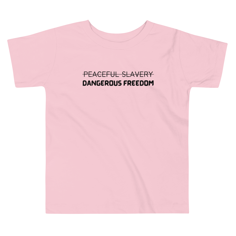 Peaceful Slavery Dangerous Freedom Toddler Tee