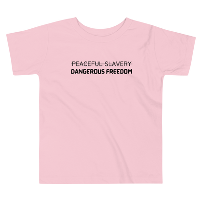 Peaceful Slavery Dangerous Freedom Toddler Tee