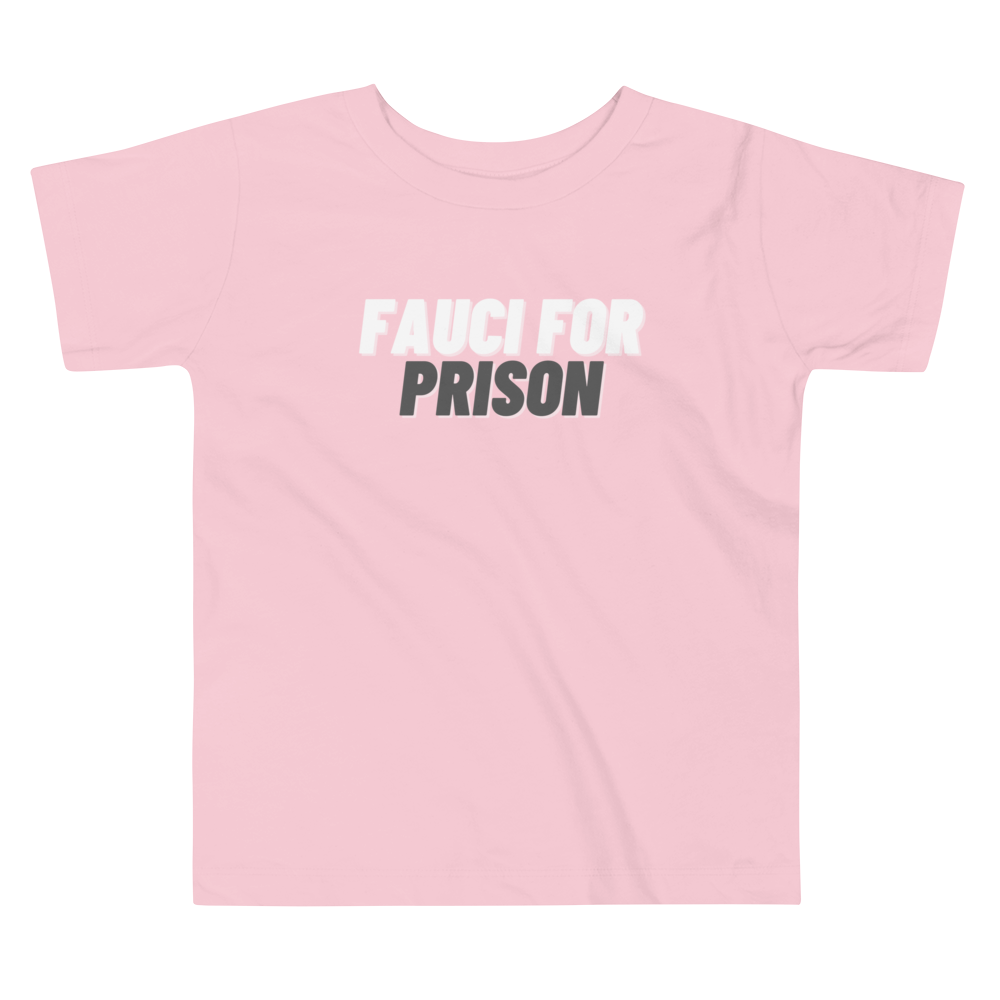 Fauci For Prison Toddler Tee