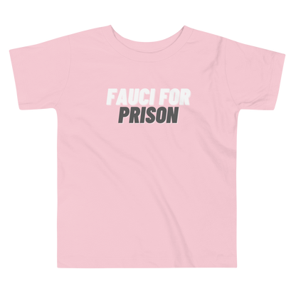 Fauci For Prison Toddler Tee