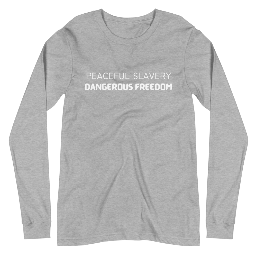 Peaceful Slavery Dangerous Freedom Long Sleeve Tee