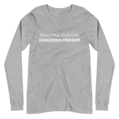 Peaceful Slavery Dangerous Freedom Long Sleeve Tee