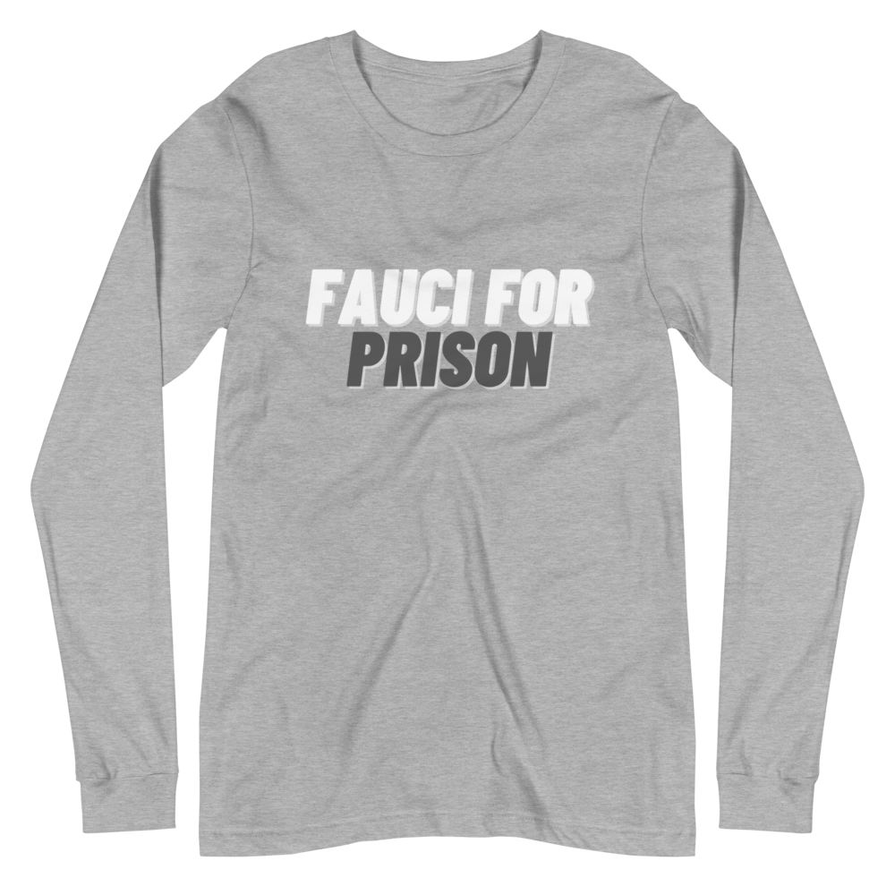 Fauci For Prison Long Sleeve Tee