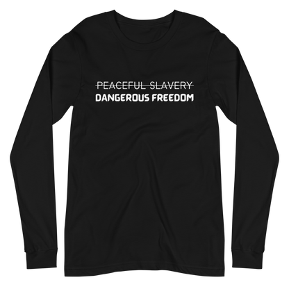 Peaceful Slavery Dangerous Freedom Long Sleeve Tee