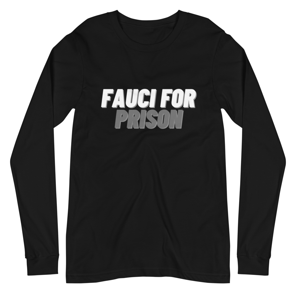 Fauci For Prison Long Sleeve Tee