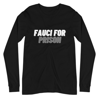 Fauci For Prison Long Sleeve Tee