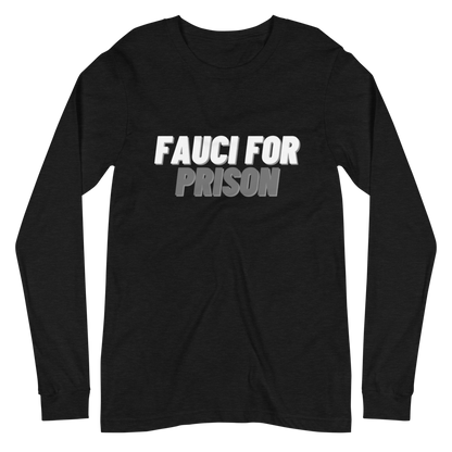 Fauci For Prison Long Sleeve Tee