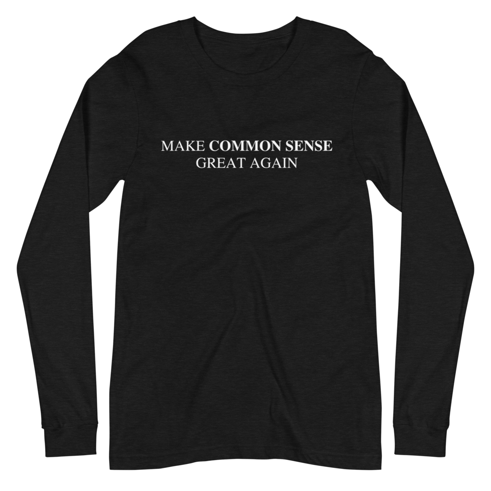 Make Common Sense Great Again Long Sleeve Tee