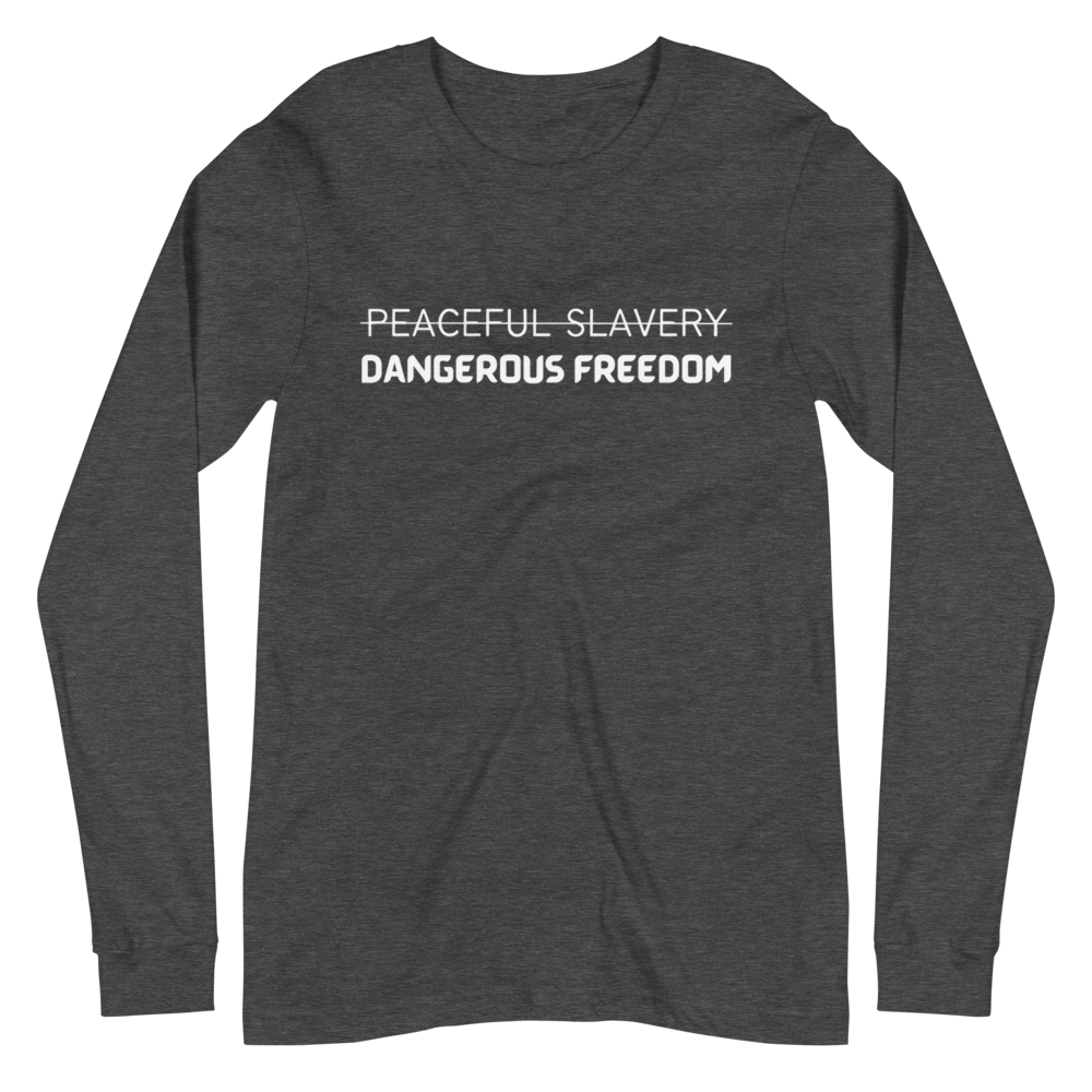 Peaceful Slavery Dangerous Freedom Long Sleeve Tee