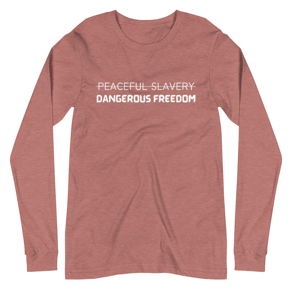 Peaceful Slavery Dangerous Freedom Long Sleeve Tee