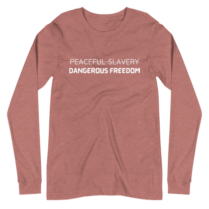 Peaceful Slavery Dangerous Freedom Long Sleeve Tee