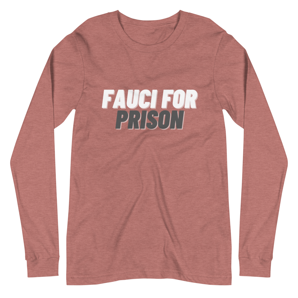 Fauci For Prison Long Sleeve Tee