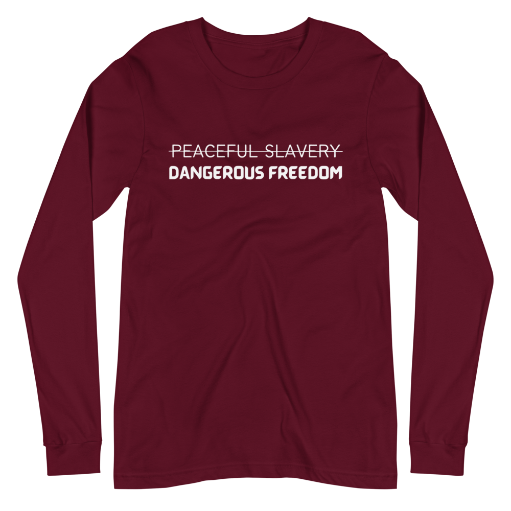 Peaceful Slavery Dangerous Freedom Long Sleeve Tee