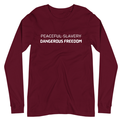 Peaceful Slavery Dangerous Freedom Long Sleeve Tee