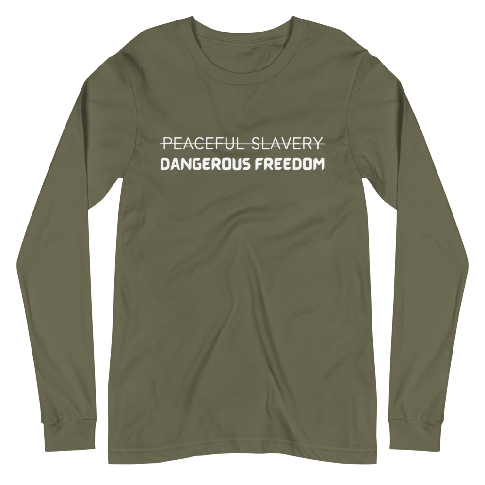 Peaceful Slavery Dangerous Freedom Long Sleeve Tee