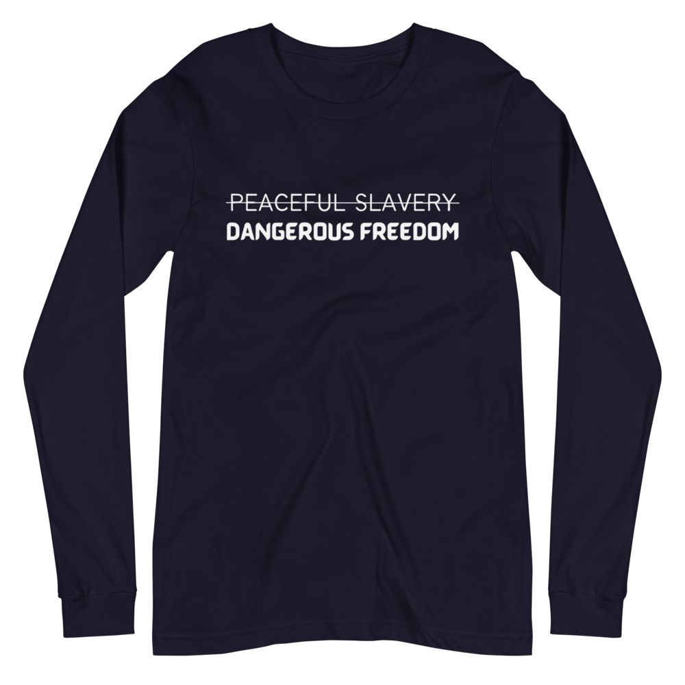 Peaceful Slavery Dangerous Freedom Long Sleeve Tee