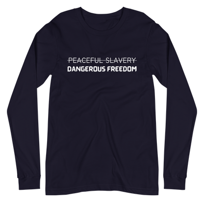 Peaceful Slavery Dangerous Freedom Long Sleeve Tee