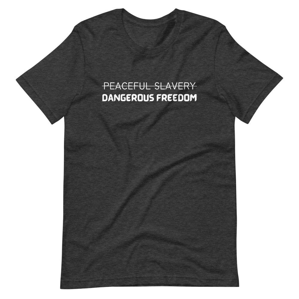 Peaceful Slavery Dangerous Freedom Tee