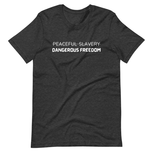 Peaceful Slavery Dangerous Freedom Tee