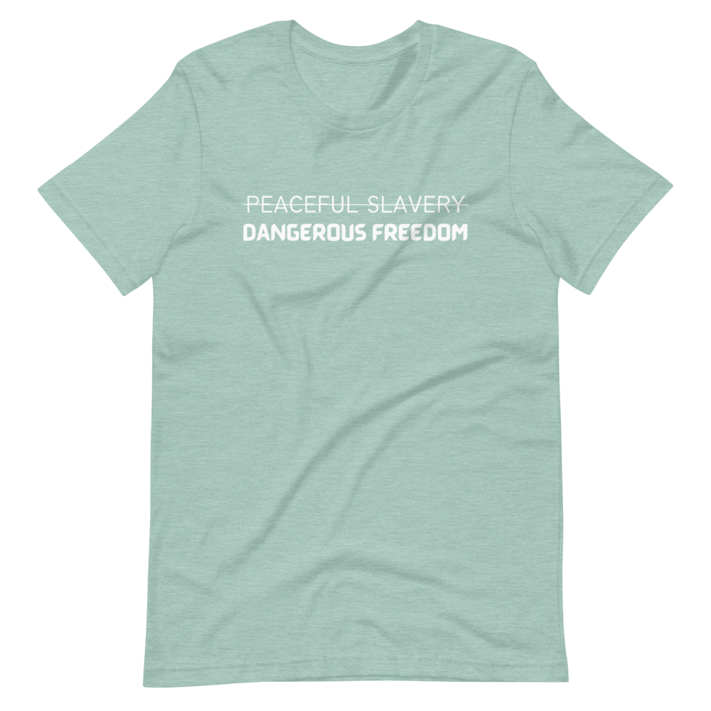 Peaceful Slavery Dangerous Freedom Tee