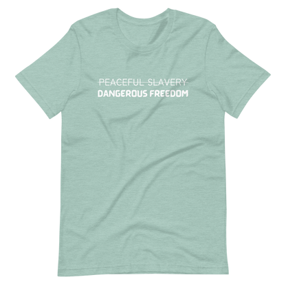 Peaceful Slavery Dangerous Freedom Tee