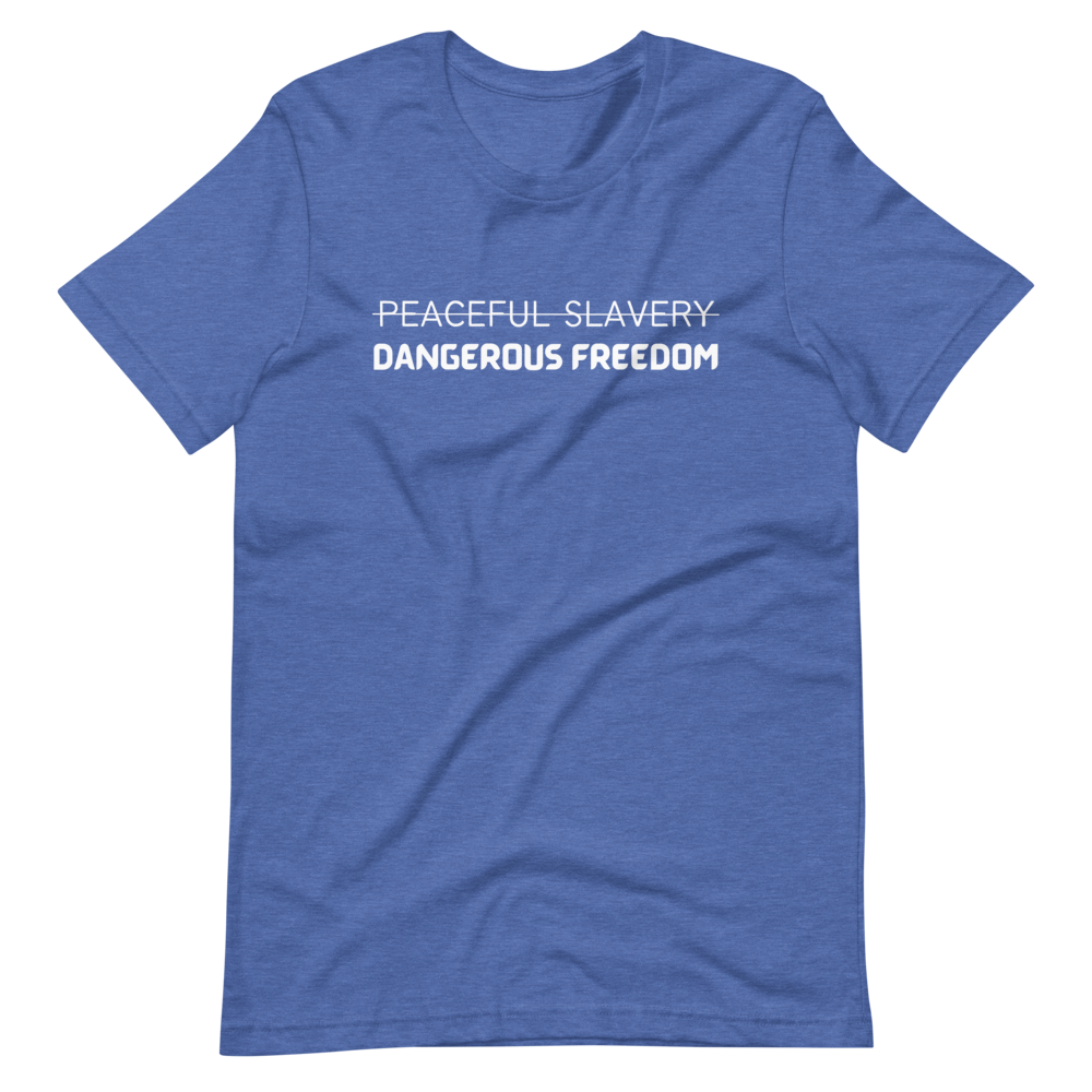 Peaceful Slavery Dangerous Freedom Tee