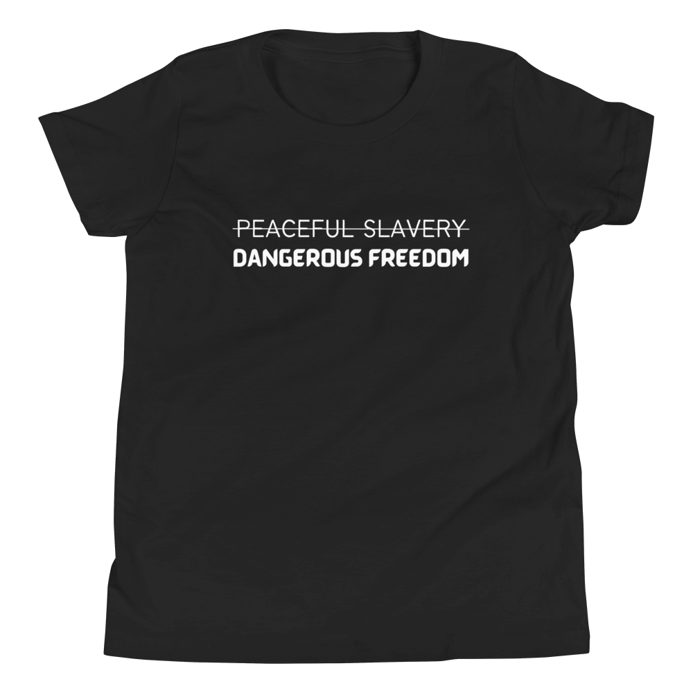 Peaceful Slavery Dangerous Freedom Youth Tee