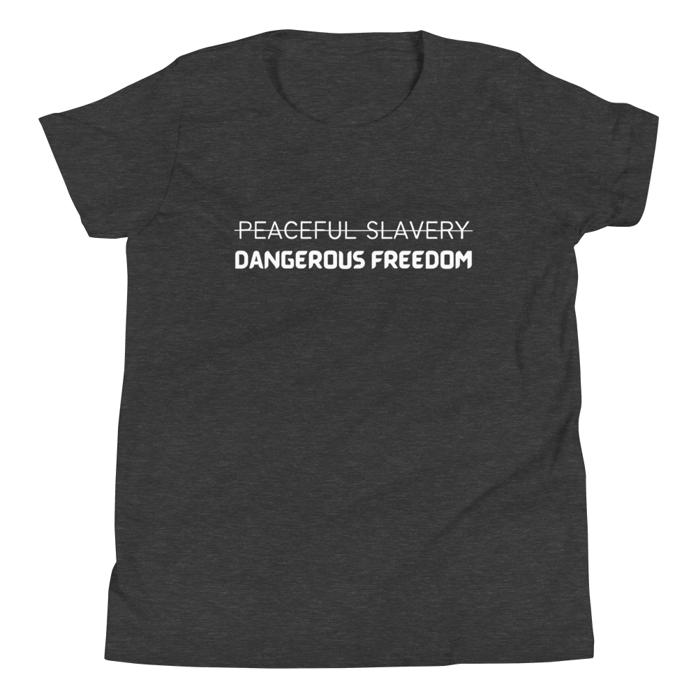 Peaceful Slavery Dangerous Freedom Youth Tee