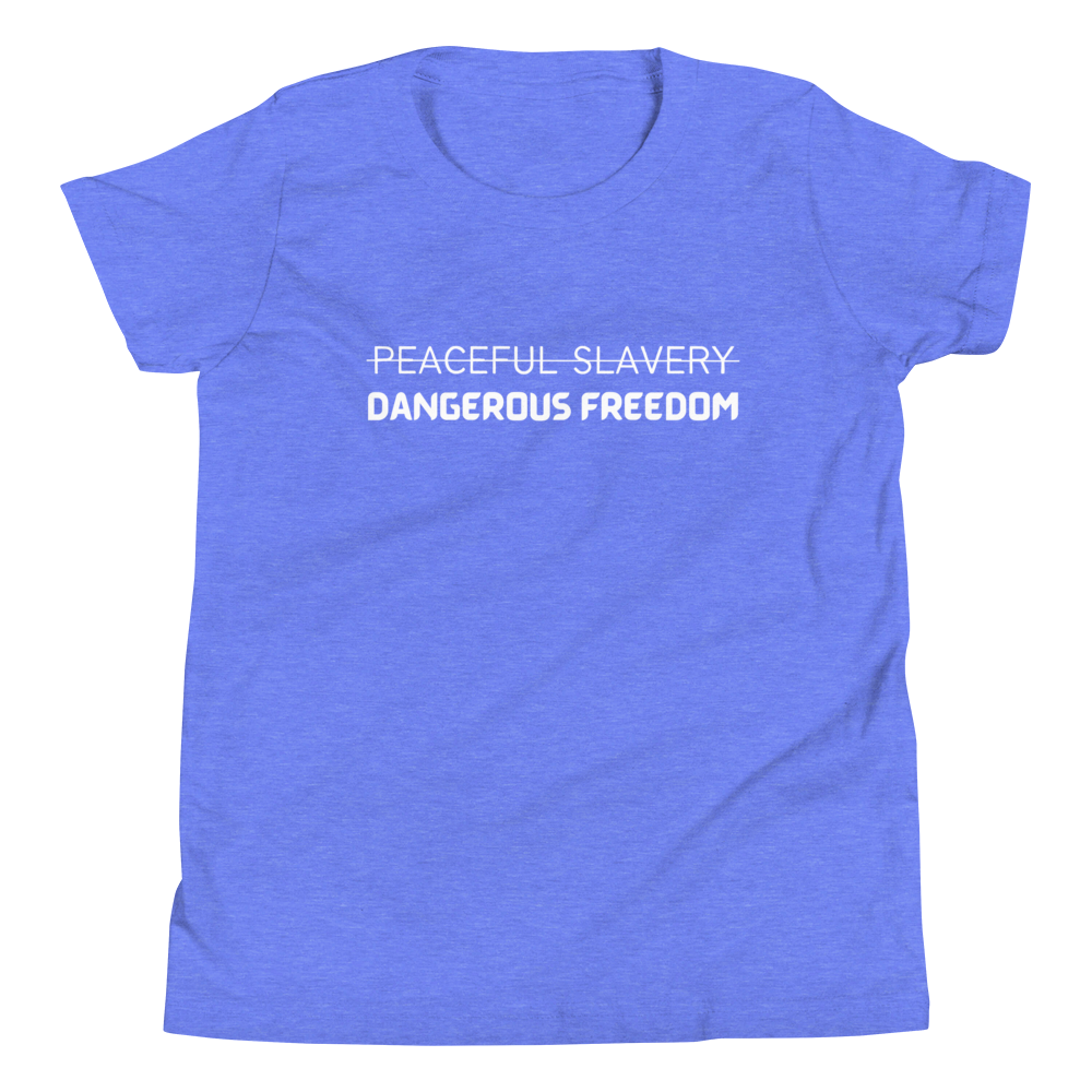 Peaceful Slavery Dangerous Freedom Youth Tee