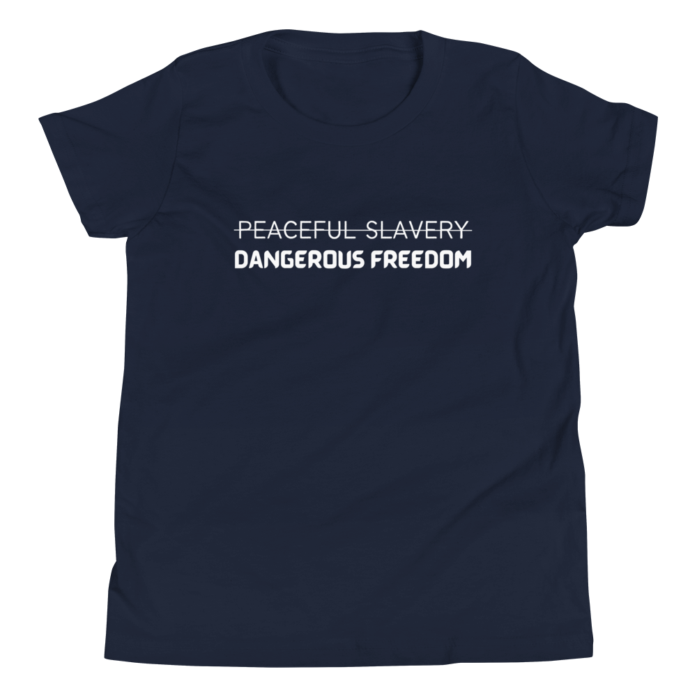 Peaceful Slavery Dangerous Freedom Youth Tee